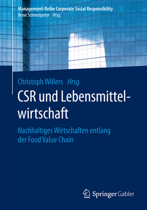 ISBN 9783662470152: CSR und Lebensmittelwirtschaft - Nachhaltiges Wirtschaften entlang der Food Value Chain