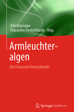 ISBN 9783662477960: Armleuchteralgen / Die Characeen Deutschlands / Buch / xviii / Deutsch / 2016 / Springer-Verlag GmbH / EAN 9783662477960