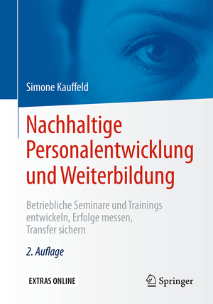 ISBN 9783662481295: Nachhaltige Personalentwicklung und Weiterbildung - Betriebliche Seminare und Trainings entwickeln, Erfolge messen, Transfer sichern