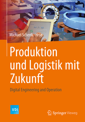 ISBN 9783662482650: Produktion und Logistik mit Zukunft – Digital Engineering and Operation