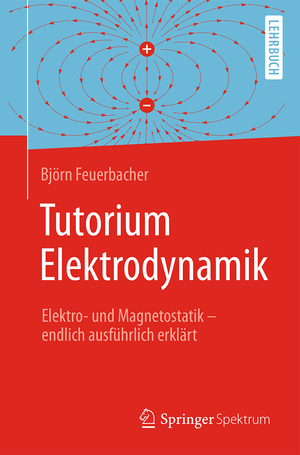 gebrauchtes Buch – Elektronik - Feuerbacher, Björn – Tutorium Elektrodynamik : Elektro- und Magnetostatik - endlich ausführlich erklärt. Lehrbuch