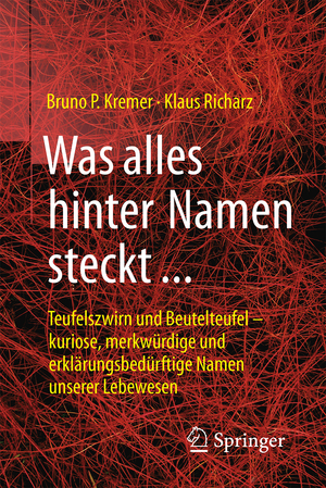 ISBN 9783662495698: Was alles hinter Namen steckt - Teufelszwirn und Beutelteufel – kuriose, merkwürdige und erklärungsbedürftige Namen unserer Lebewesen