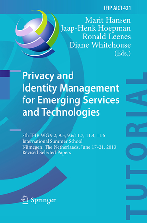 ISBN 9783662525722: Privacy and Identity Management for Emerging Services and Technologies – 8th IFIP WG 9.2, 9.5, 9.6/11.7, 11.4, 11.6 International Summer School, Nijmegen, The Netherlands, June 17-21, 2013, Revised Selected Papers