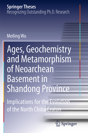 ISBN 9783662525838: Ages, Geochemistry and Metamorphism of Neoarchean Basement in Shandong Province – Implications for the Evolution of the North China Craton