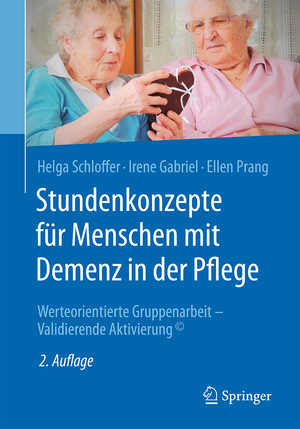 ISBN 9783662527603: Stundenkonzepte für Menschen mit Demenz in der Pflege – Werteorientierte Gruppenarbeit - Validierende Aktivierung©