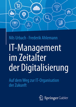 ISBN 9783662528310: IT-Management im Zeitalter der Digitalisierung – Auf dem Weg zur IT-Organisation der Zukunft