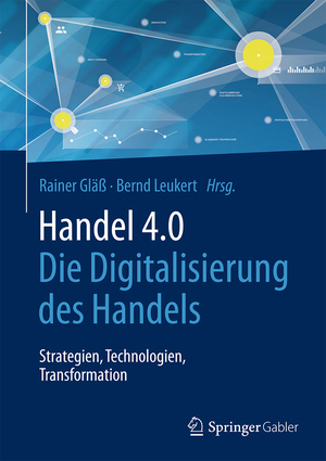 gebrauchtes Buch – Gläß, Rainer; Leukert, Bernd – Handel 4.0 - Die Digitalisierung des Handels - Strategien, Technologien, Transformation