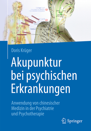 ISBN 9783662536766: Akupunktur bei psychischen Erkrankungen – Anwendung von chinesischer Medizin in der Psychiatrie und Psychotherapie