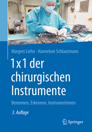 ISBN 9783662539569: 1 x 1 der chirurgischen Instrumente - Benennen, Erkennen, Instrumentieren