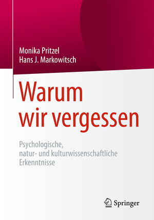 ISBN 9783662541364: Warum wir vergessen - Psychologische, natur- und kulturwissenschaftliche Erkenntnisse