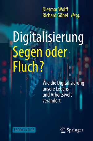 ISBN 9783662548400: Digitalisierung: Segen oder Fluch – Wie die Digitalisierung unsere Lebens- und Arbeitswelt verändert