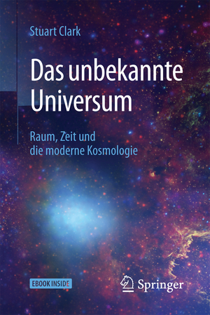 ISBN 9783662548950: Das unbekannte Universum - Raum, Zeit und die moderne Kosmologie