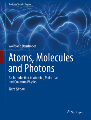 ISBN 9783662555217: Atoms, Molecules and Photons - An Introduction to Atomic-, Molecular- and Quantum Physics