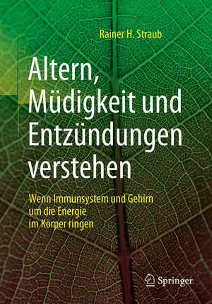 ISBN 9783662557860: Altern, Müdigkeit und Entzündungen verstehen - Wenn Immunsystem und Gehirn um die Energie im Körper ringen