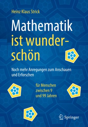 ISBN 9783662558300: Mathematik ist wunderschön – Noch mehr Anregungen zum Anschauen und Erforschen für Menschen zwischen 9 und 99 Jahren