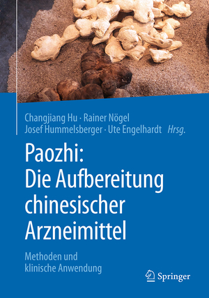 ISBN 9783662558454: Paozhi: Die Aufbereitung chinesischer Arzneimittel – Methoden und klinische Anwendung