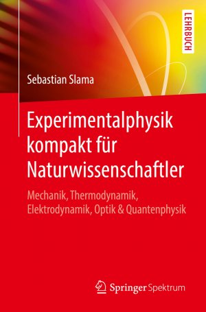 ISBN 9783662560105: Experimentalphysik kompakt für Naturwissenschaftler - Mechanik, Thermodynamik, Elektrodynamik, Optik & Quantenphysik