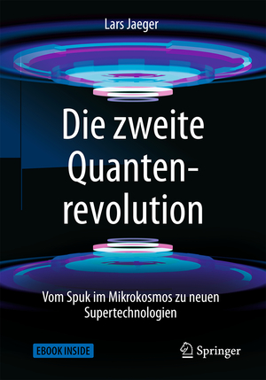 ISBN 9783662575185: Die zweite Quantenrevolution - Vom Spuk im Mikrokosmos zu neuen Supertechnologien