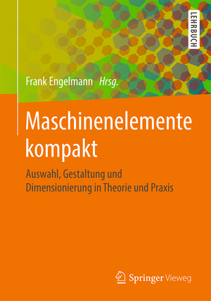 ISBN 9783662579541: Maschinenelemente kompakt - Auswahl, Gestaltung und Dimensionierung in Theorie und Praxis