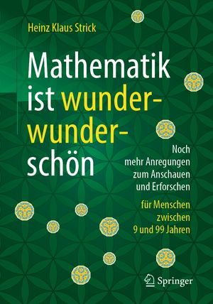 ISBN 9783662581001: Mathematik ist wunderwunderschön – Noch mehr Anregungen zum Anschauen und Erforschen für Menschen zwischen 9 und 99 Jahren