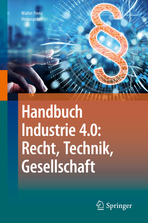 ISBN 9783662584736: Handbuch Industrie 4.0: Recht, Technik, Gesellschaft