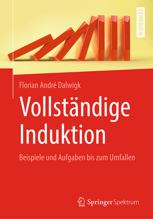 ISBN 9783662586327: Vollständige Induktion – Beispiele und Aufgaben bis zum Umfallen