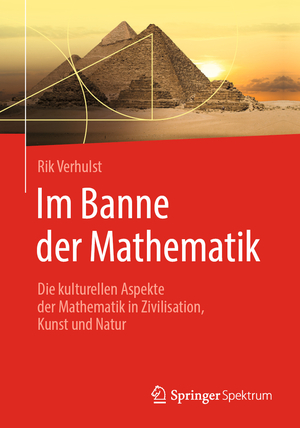 ISBN 9783662587973: Im Banne der Mathematik - Die kulturellen Aspekte der Mathematik in Zivilisation, Kunst und Natur