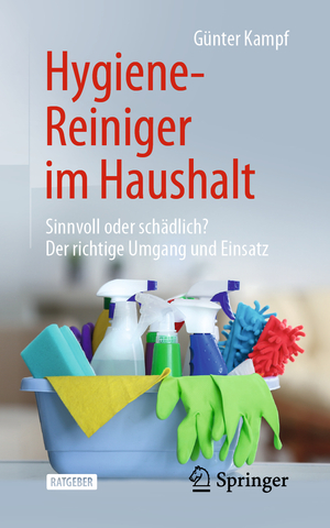 ISBN 9783662597255: Hygiene-Reiniger im Haushalt - Sinnvoll oder schädlich? Der richtige Umgang und Einsatz