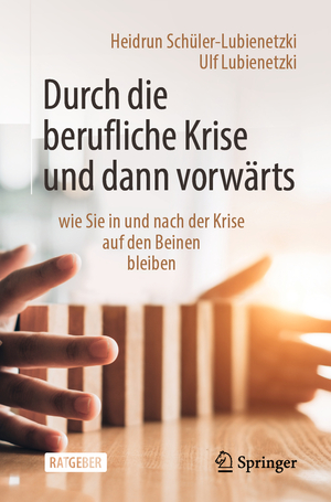 ISBN 9783662605356: Durch die berufliche Krise und dann vorwärts – – wie Sie in und nach der Krise auf den Beinen bleiben