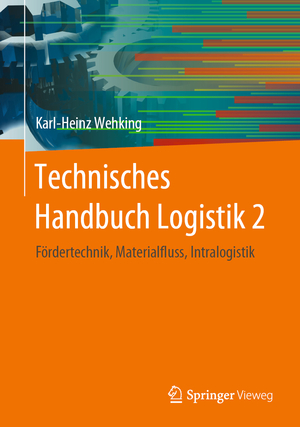 neues Buch – Karl-Heinz Wehking – Technisches Handbuch Logistik 2 - Fördertechnik, Materialfluss, Intralogistik