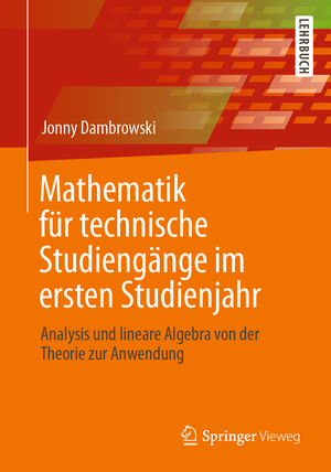 ISBN 9783662628515: Mathematik für technische Studiengänge im ersten Studienjahr – Analysis und lineare Algebra von der Theorie zur Anwendung