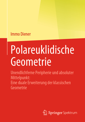 ISBN 9783662633007: Polareuklidische Geometrie – Unendlichferne Peripherie und absoluter Mittelpunkt: Eine duale Erweiterung der klassischen Geometrie