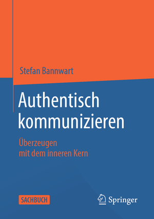 ISBN 9783662639498: Authentisch kommunizieren – Überzeugen mit dem inneren Kern