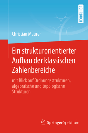 ISBN 9783662648865: Ein strukturorientierter Aufbau der klassischen Zahlenbereiche - mit Blick auf Ordnungsstrukturen, algebraische und topologische Strukturen