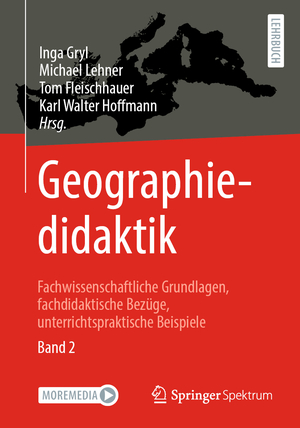 ISBN 9783662657195: Geographiedidaktik – Fachwissenschaftliche Grundlagen, fachdidaktische Bezüge, unterrichtspraktische Beispiele - Band 2