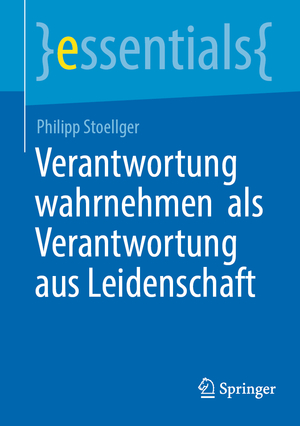 ISBN 9783662662717: Verantwortung wahrnehmen als Verantwortung aus Leidenschaft