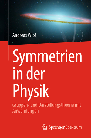 ISBN 9783662663127: Symmetrien in der Physik – Gruppen- und Darstellungstheorie mit Anwendungen