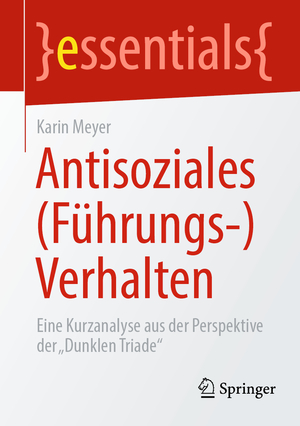 ISBN 9783662672068: Antisoziales (Führungs-)Verhalten - Eine Kurzanalyse aus der Perspektive der „Dunklen Triade“