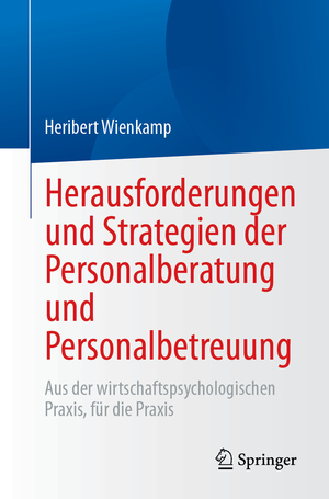 ISBN 9783662676998: Herausforderungen und Strategien der Personalberatung und Personalbetreuung – Aus der wirtschaftspsychologischen Praxis, für die Praxis