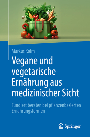 ISBN 9783662683002: Vegane und vegetarische Ernährung aus medizinischer Sicht - Fundiert beraten bei pflanzenbasierten Ernährungsformen