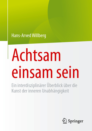 ISBN 9783662685549: Achtsam einsam sein – Ein interdisziplinärer Überblick über die Kunst der inneren Unabhängigkeit