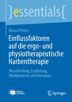 ISBN 9783662688984: Einflussfaktoren auf die ergo- und physiotherapeutische Narbentherapie - Wundheilung, Ernährung, Medikamente und Hormone