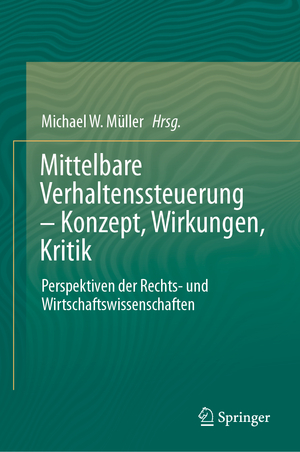 ISBN 9783662690093: Mittelbare Verhaltenssteuerung – Konzept, Wirkungen, Kritik - Perspektiven der Rechts- und Wirtschaftswissenschaften