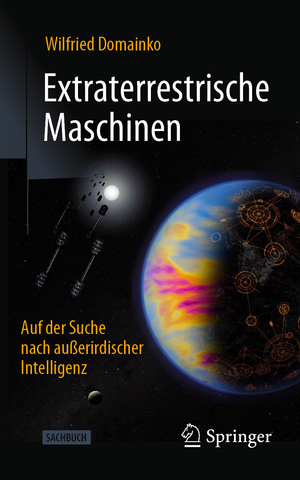 ISBN 9783662693384: Extraterrestrische Maschinen – Auf der Suche nach außerirdischer Intelligenz