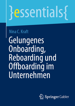 ISBN 9783662698594: Gelungenes Onboarding, Reboarding und Offboarding im Unternehmen | Nina C. Kraft | Taschenbuch | x | Deutsch | 2024 | Springer-Verlag GmbH | EAN 9783662698594