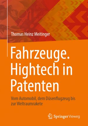 ISBN 9783662701362: Fahrzeuge. Hightech in Patenten – Vom Automobil, dem Düsenflugzeug bis zur Weltraumrakete