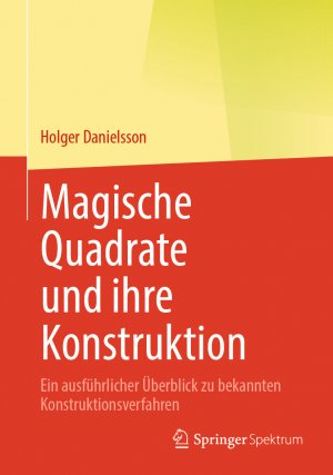 ISBN 9783662704479: Magische Quadrate und ihre Konstruktion – Ein ausführlicher Überblick zu bekannten Konstruktionsverfahren