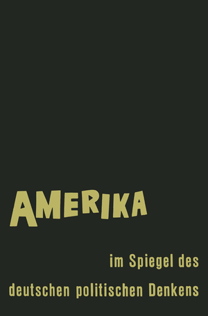 ISBN 9783663061687: Amerika im Spiegel des deutschen politischen Denkens – Äußerungen deutscher Staatsmänner und Staatsdenker über Staat und Gesellschaft in den Vereinigten Staaten von Amerika