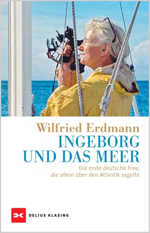 neues Buch – Wilfried Erdmann – Ingeborg und das Meer - Die erste deutsche Frau, die allein über den Atlantik segelte