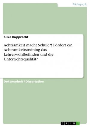 ISBN 9783668033795: Achtsamkeit macht Schule?! Fördert ein Achtsamkeitstraining das Lehrerwohlbefinden und die Unterrichtsqualität? / Silke Rupprecht / Taschenbuch / Paperback / 256 S. / Deutsch / 2015 / GRIN Verlag